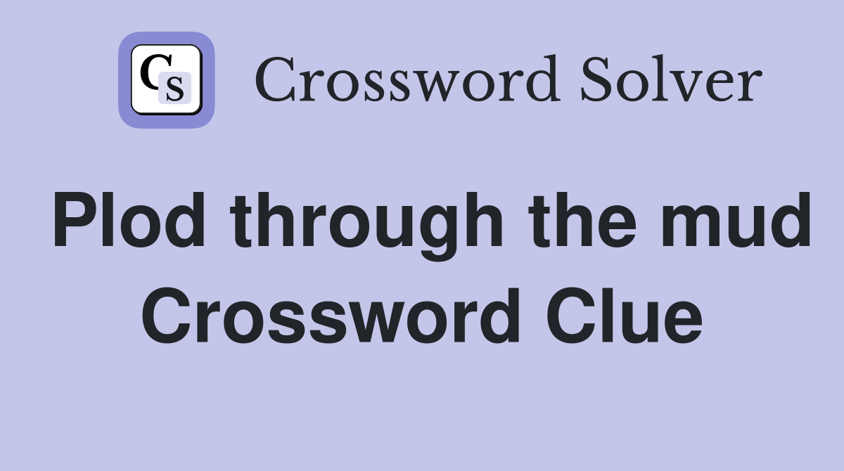 Plod through the mud Crossword Clue