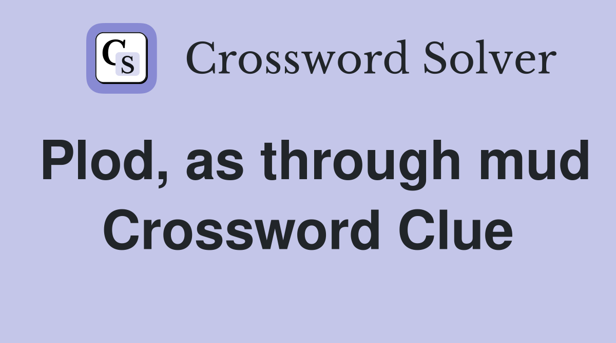 Plod, as through mud Crossword Clue