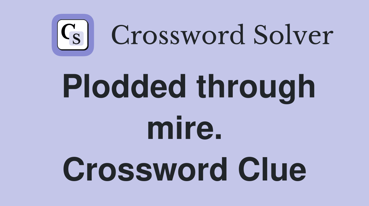 Plodded through mire. Crossword Clue