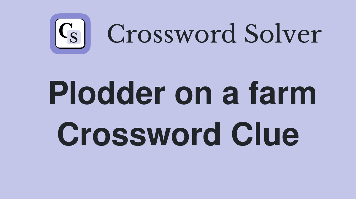 Plodder on a farm Crossword Clue