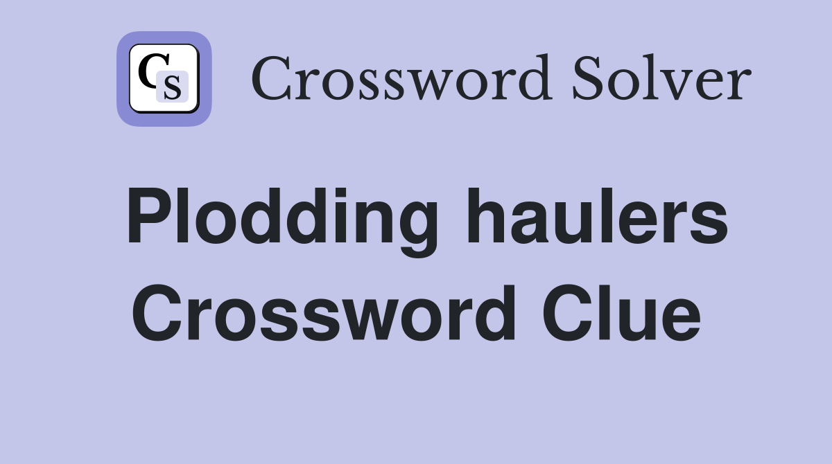 Plodding haulers Crossword Clue