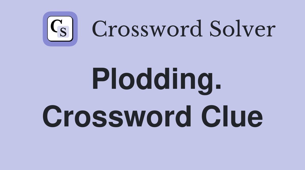 Plodding. Crossword Clue