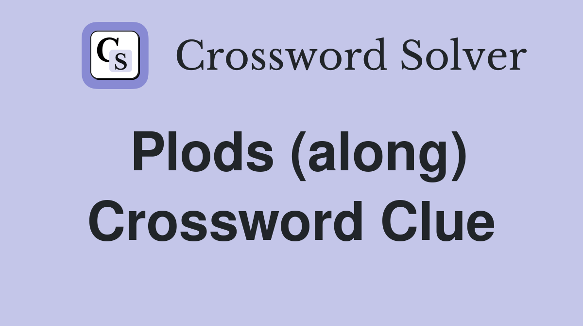 Plods (along) Crossword Clue