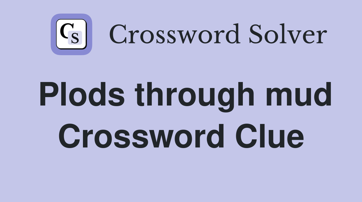 Plods through mud Crossword Clue