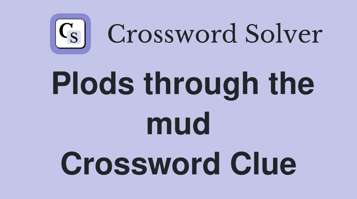 Plods through the mud Crossword Clue