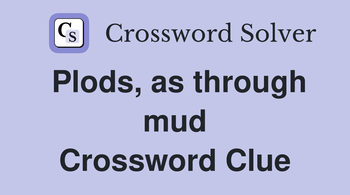 Plods, as through mud Crossword Clue
