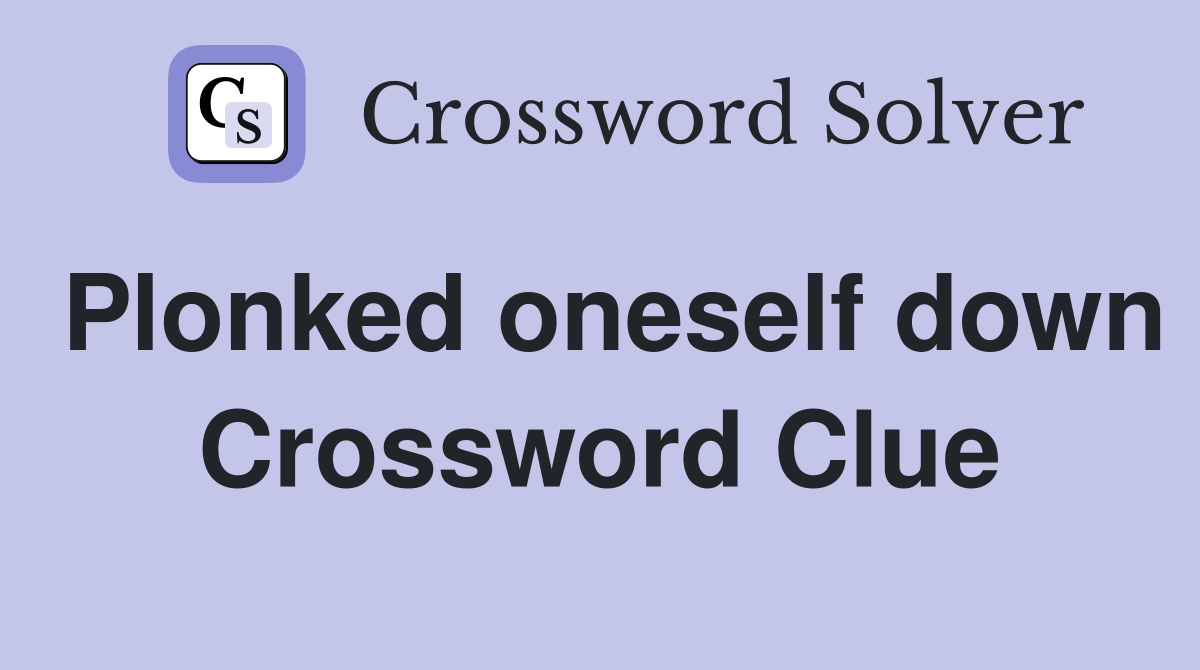 Plonked oneself down Crossword Clue