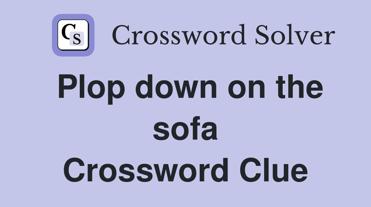 Plop down on the sofa Crossword Clue