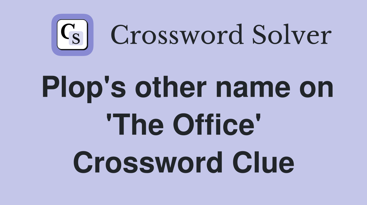 Plop's other name on 'The Office' Crossword Clue