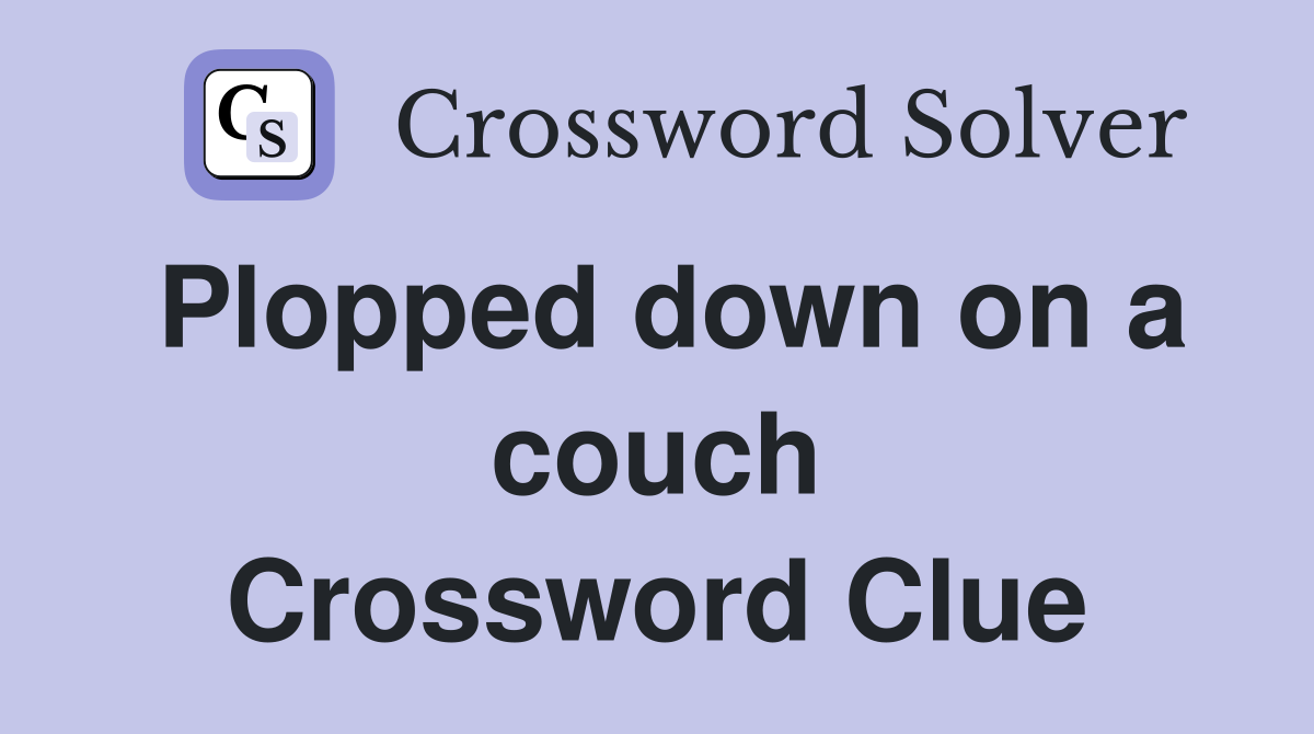 Plopped down on a couch Crossword Clue