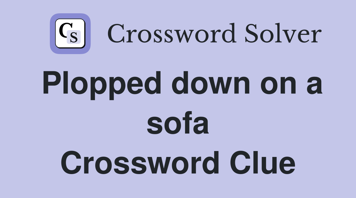 Plopped down on a sofa Crossword Clue