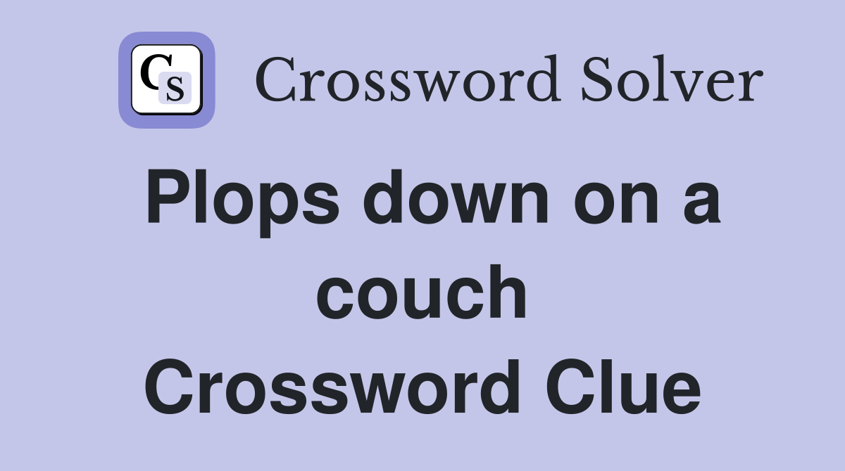Plops down on a couch Crossword Clue