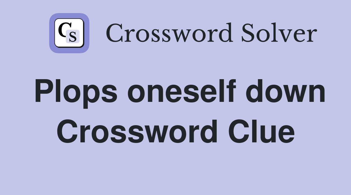 Plops oneself down Crossword Clue