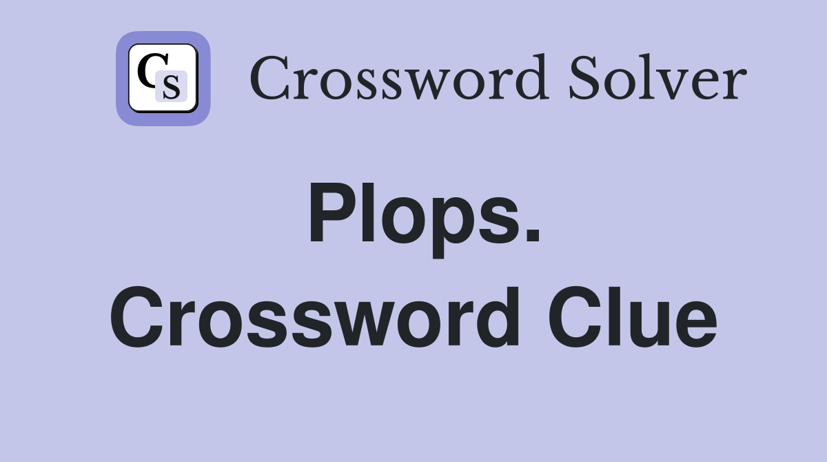 Plops. Crossword Clue