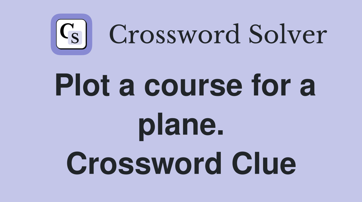 Plot a course for a plane. Crossword Clue