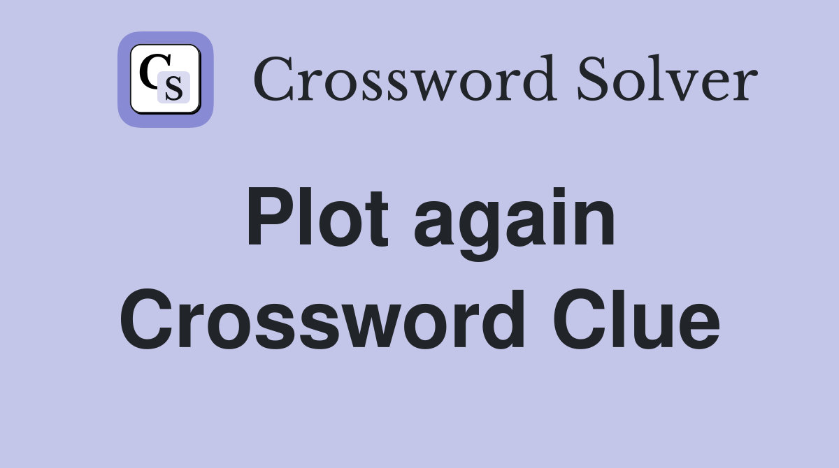 Plot again Crossword Clue