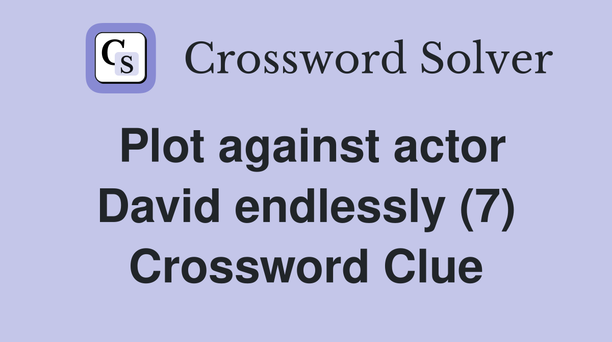 Plot against actor David endlessly (7) Crossword Clue