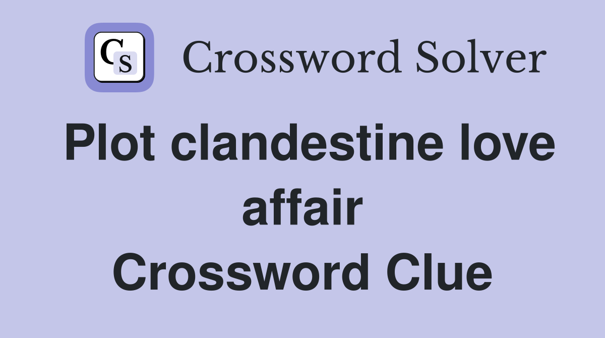 Plot clandestine love affair Crossword Clue