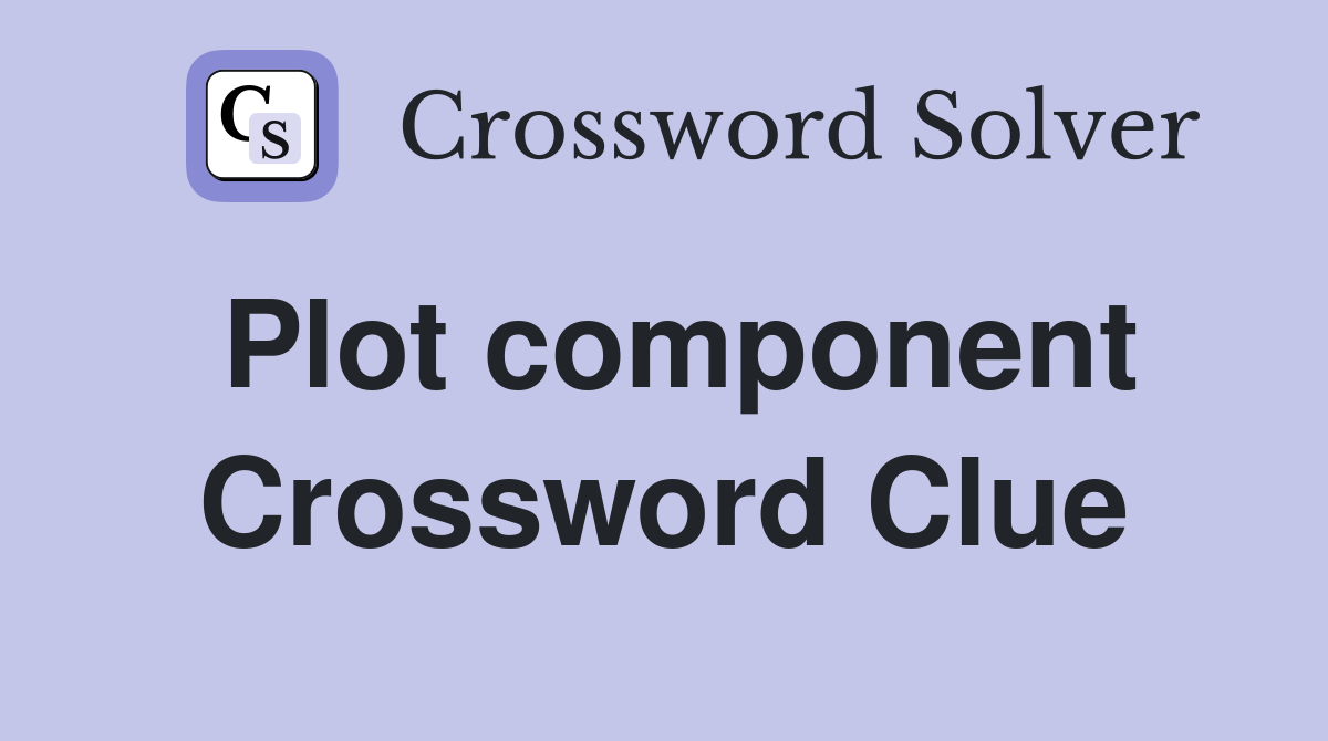 Plot component Crossword Clue