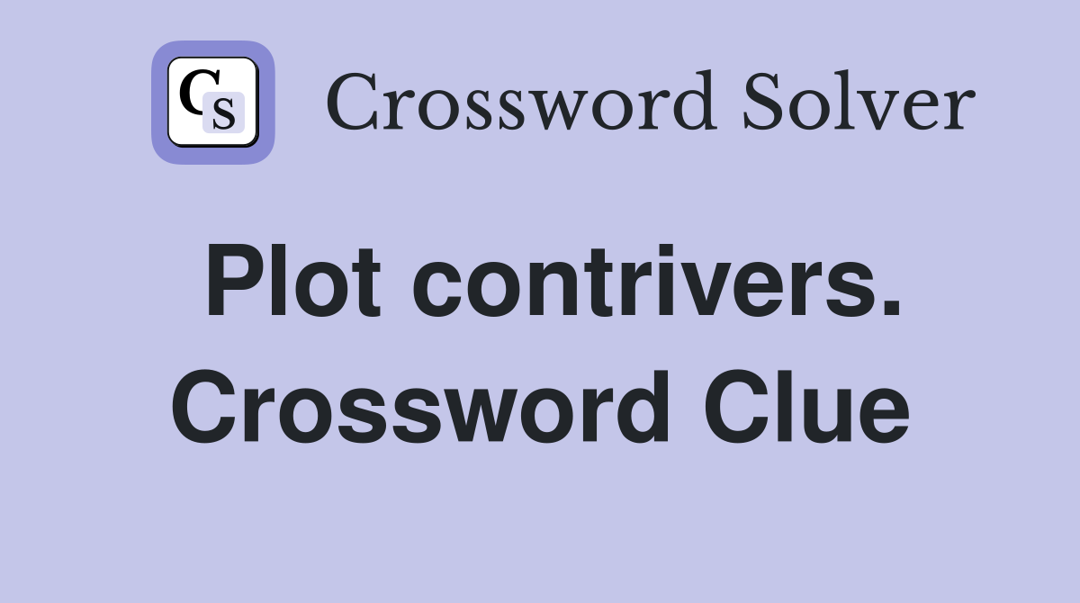 Plot contrivers. Crossword Clue