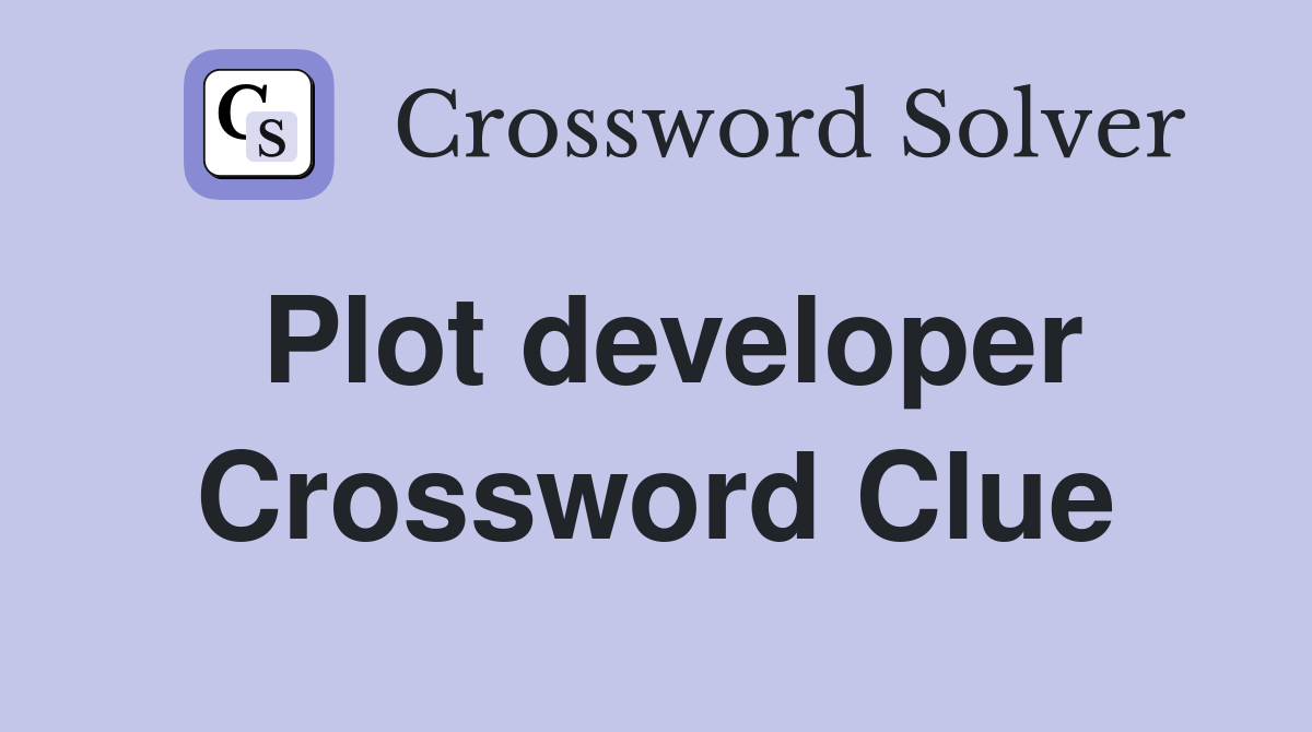 Plot developer Crossword Clue