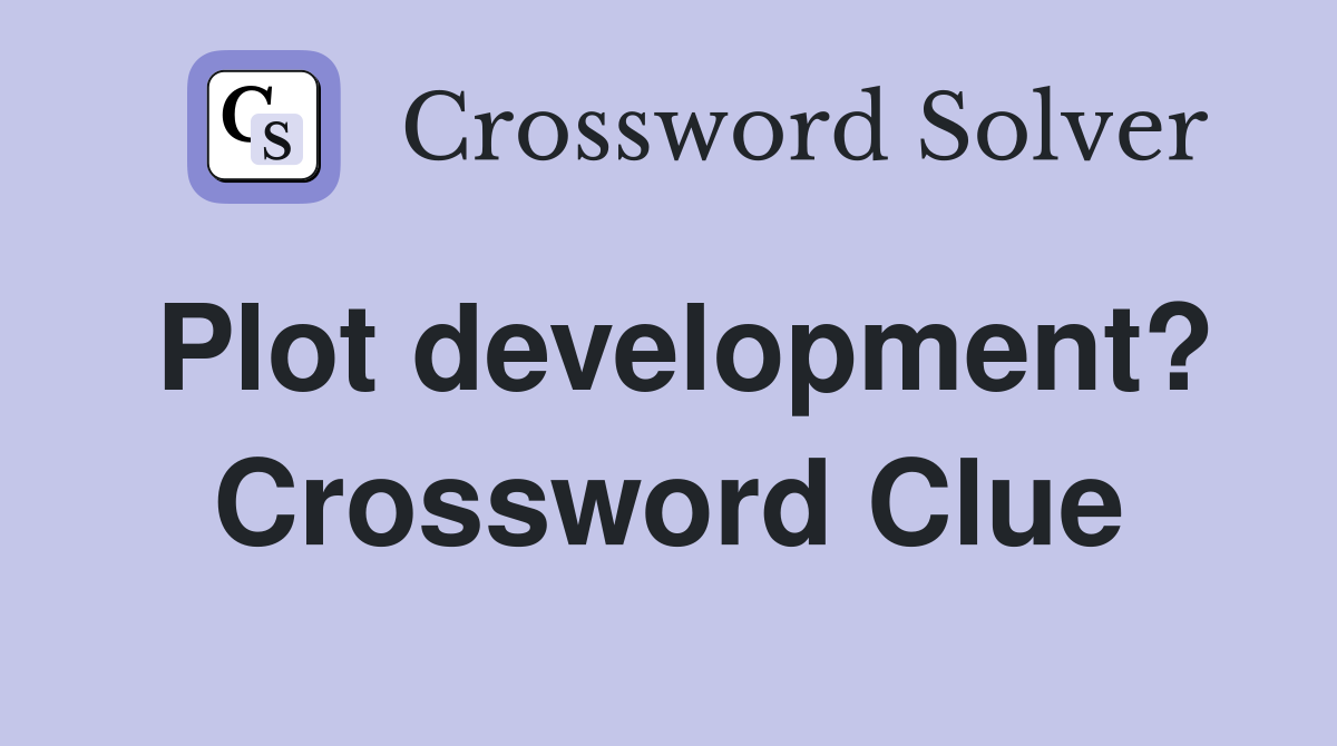 Plot development? Crossword Clue