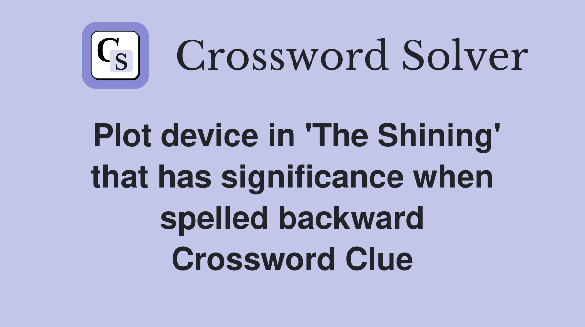 Plot device in 'The Shining' that has significance when spelled backward Crossword Clue