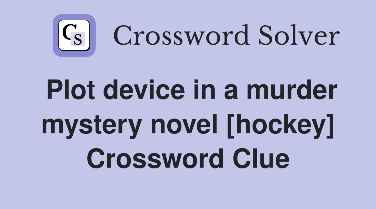 Plot device in a murder mystery novel [hockey] Crossword Clue