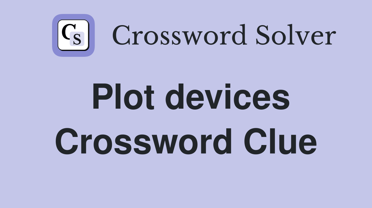 Plot devices Crossword Clue
