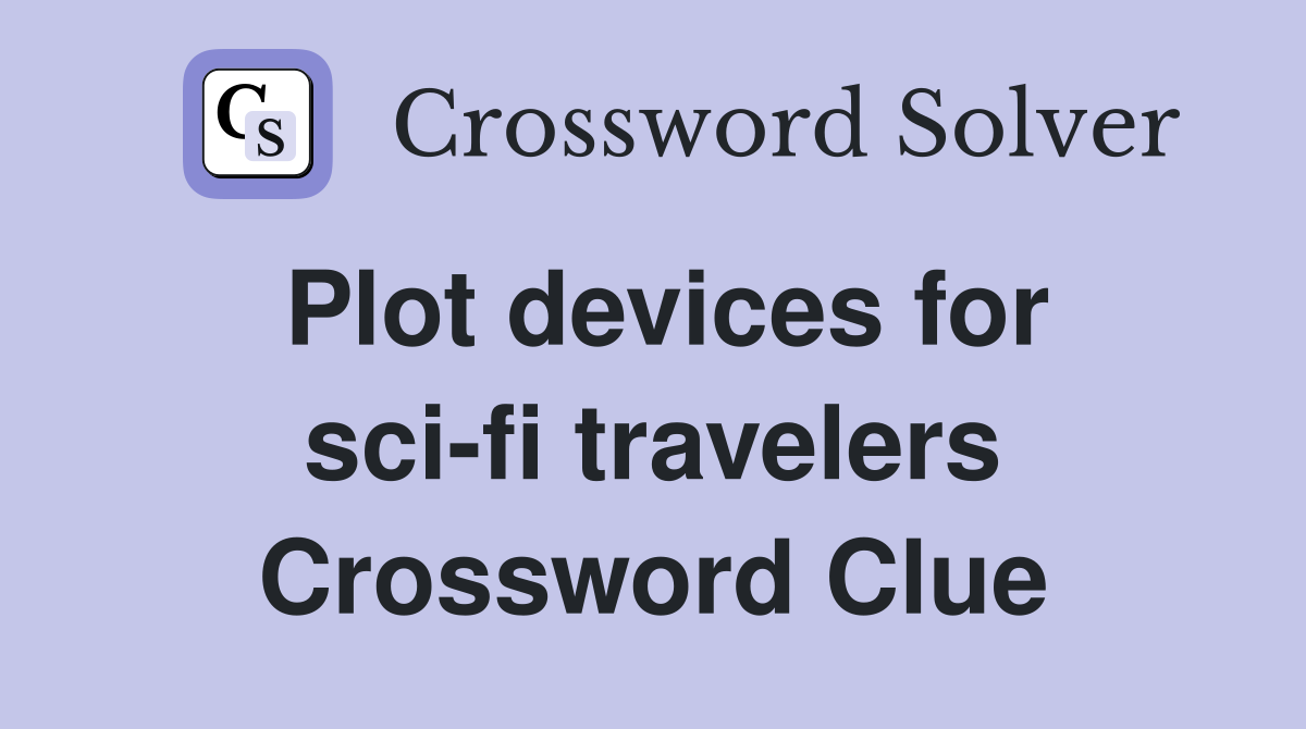 Plot devices for sci-fi travelers Crossword Clue