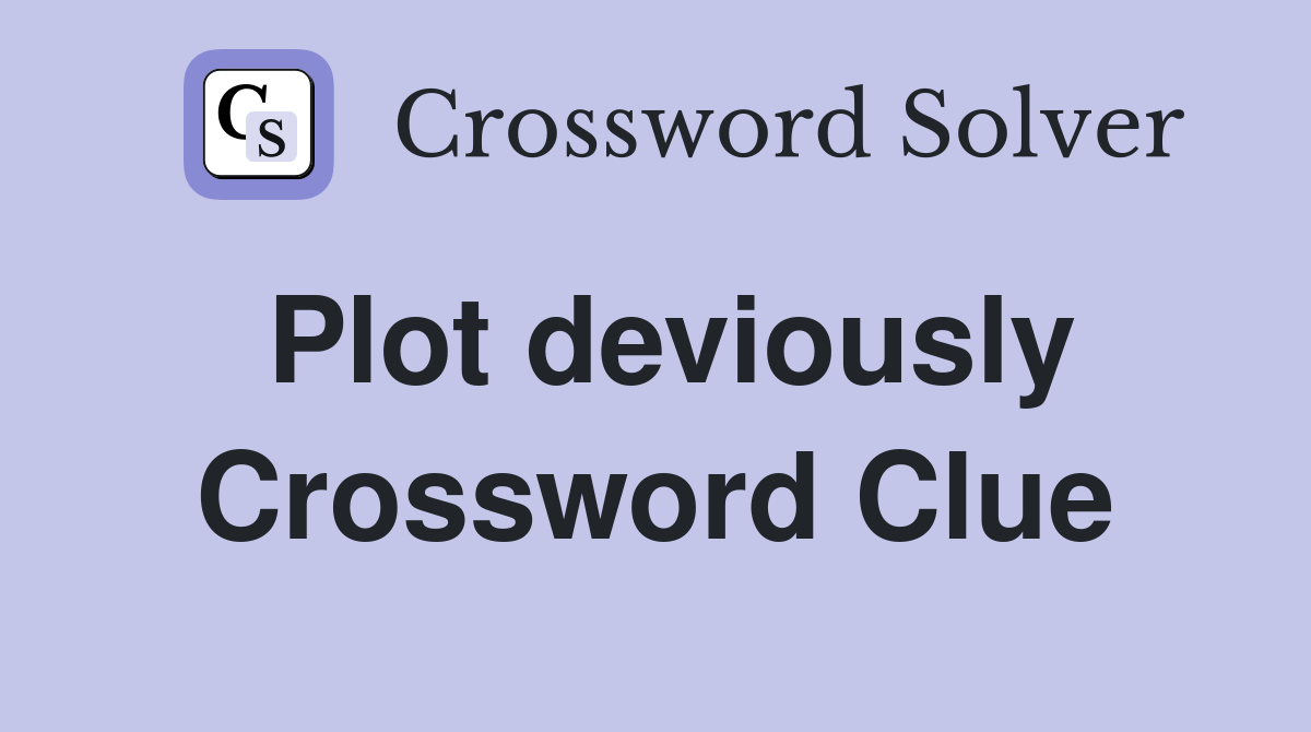 Plot deviously Crossword Clue
