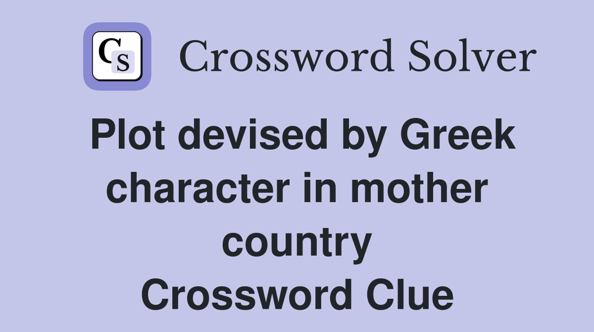 Plot devised by Greek character in mother country Crossword Clue