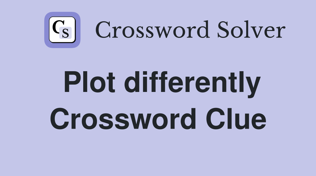 Plot differently Crossword Clue