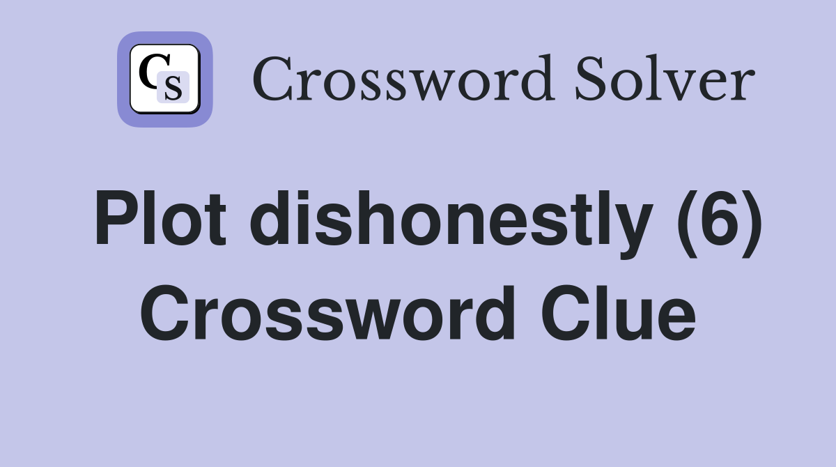 Plot dishonestly (6) Crossword Clue
