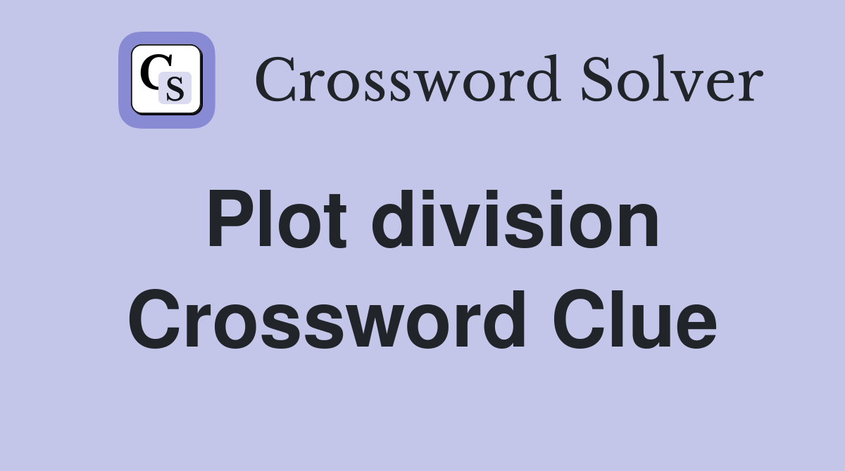Plot division Crossword Clue