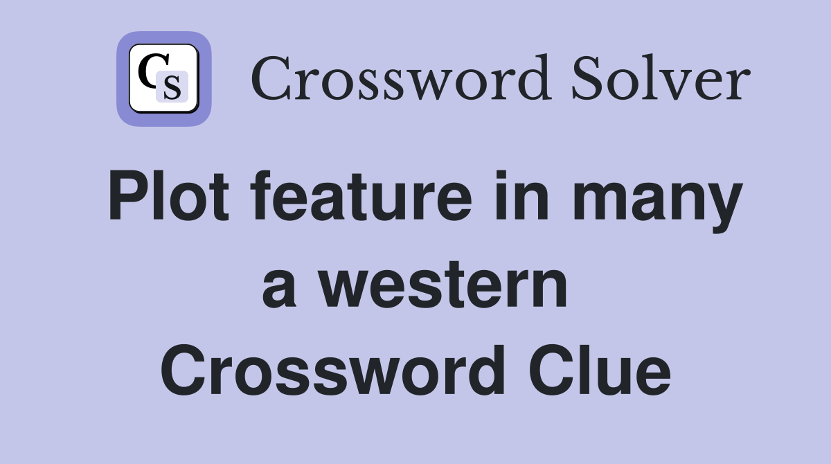 Plot feature in many a western Crossword Clue
