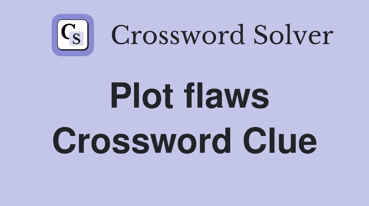 Plot flaws Crossword Clue
