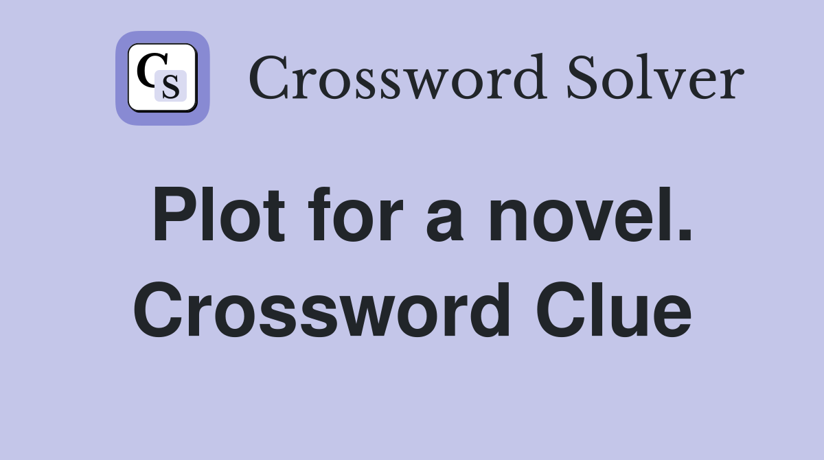 Plot for a novel. Crossword Clue