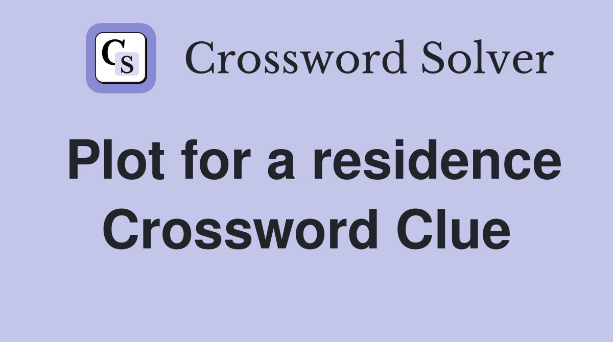 Plot for a residence Crossword Clue