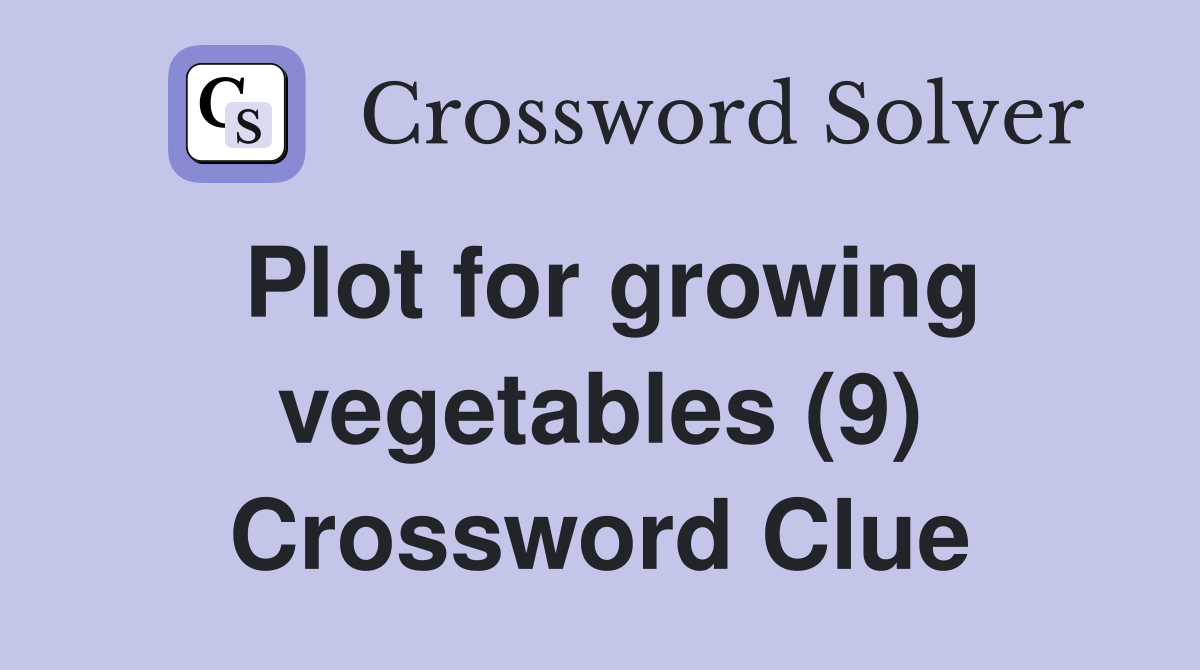 Plot for growing vegetables (9) Crossword Clue