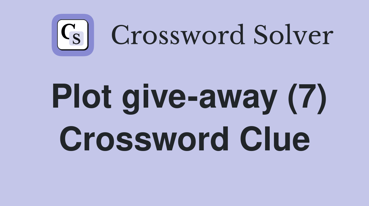 Plot give-away (7) Crossword Clue