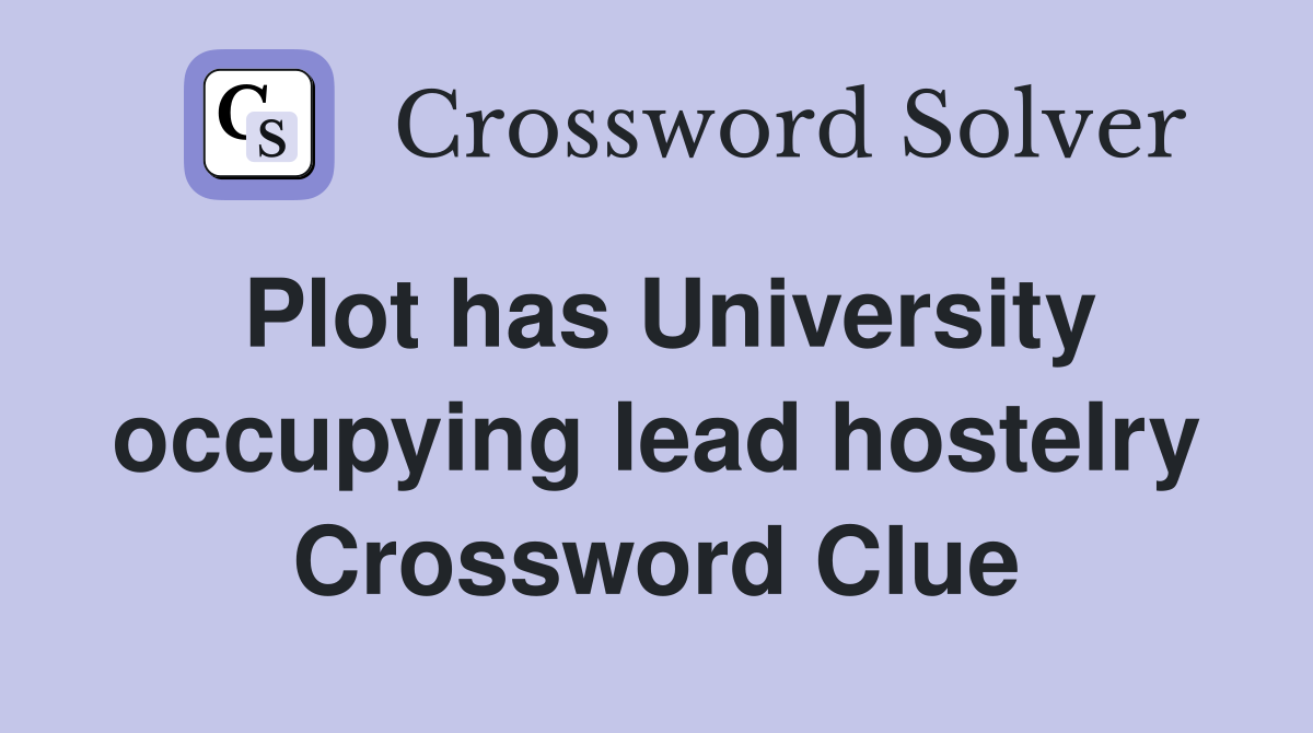 Plot has University occupying lead hostelry Crossword Clue