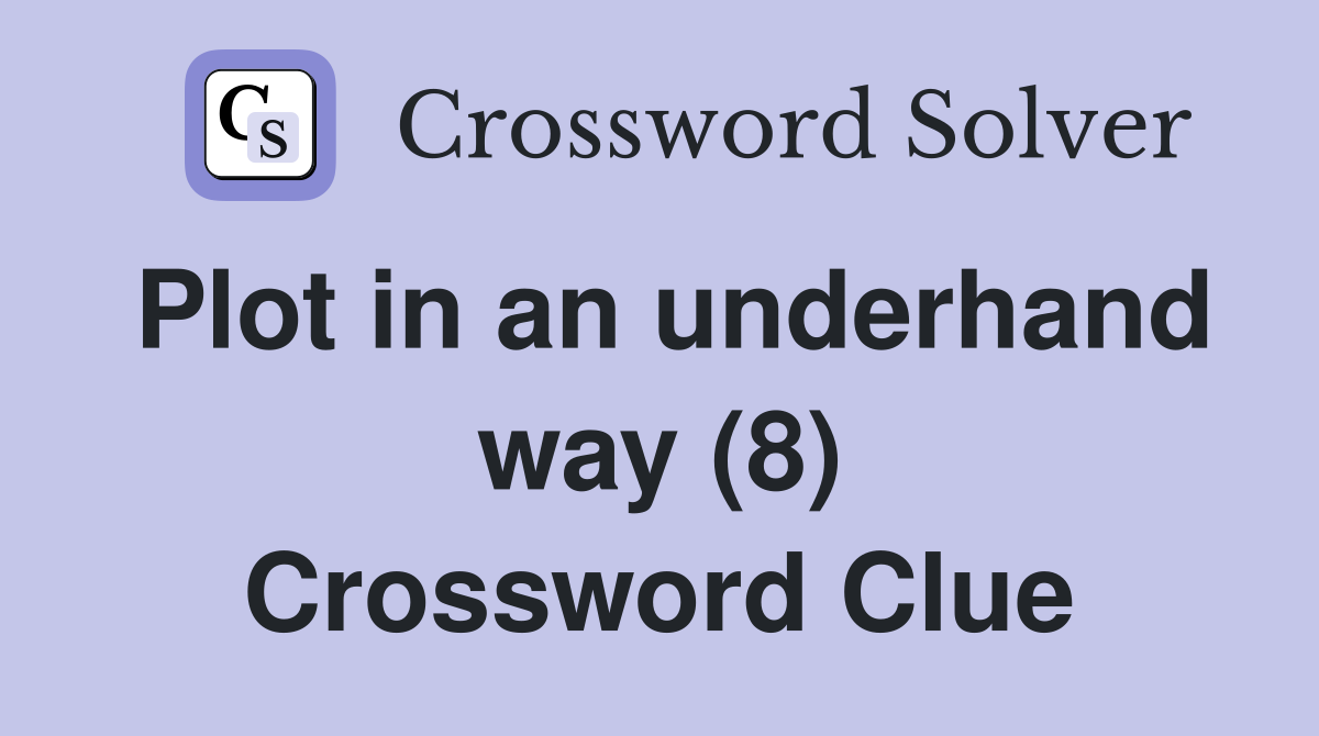 Plot in an underhand way (8) Crossword Clue