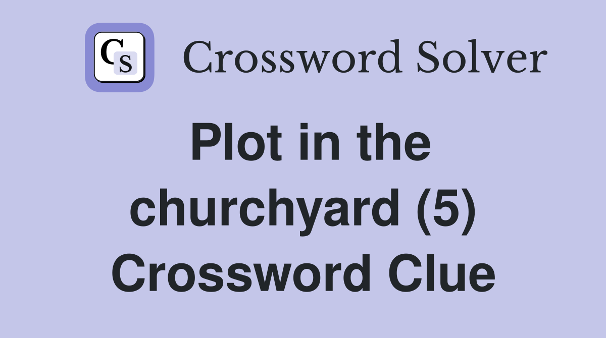 Plot in the churchyard (5) Crossword Clue