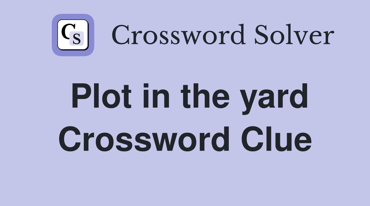 Plot in the yard Crossword Clue