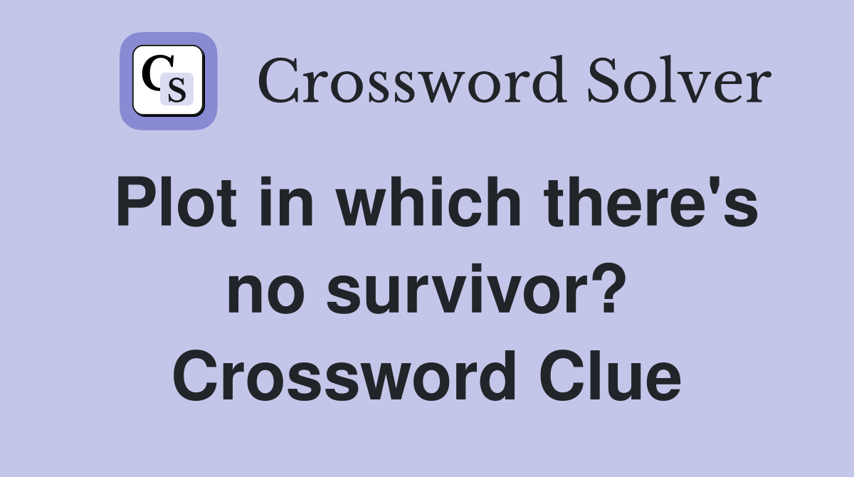 Plot in which there's no survivor? Crossword Clue