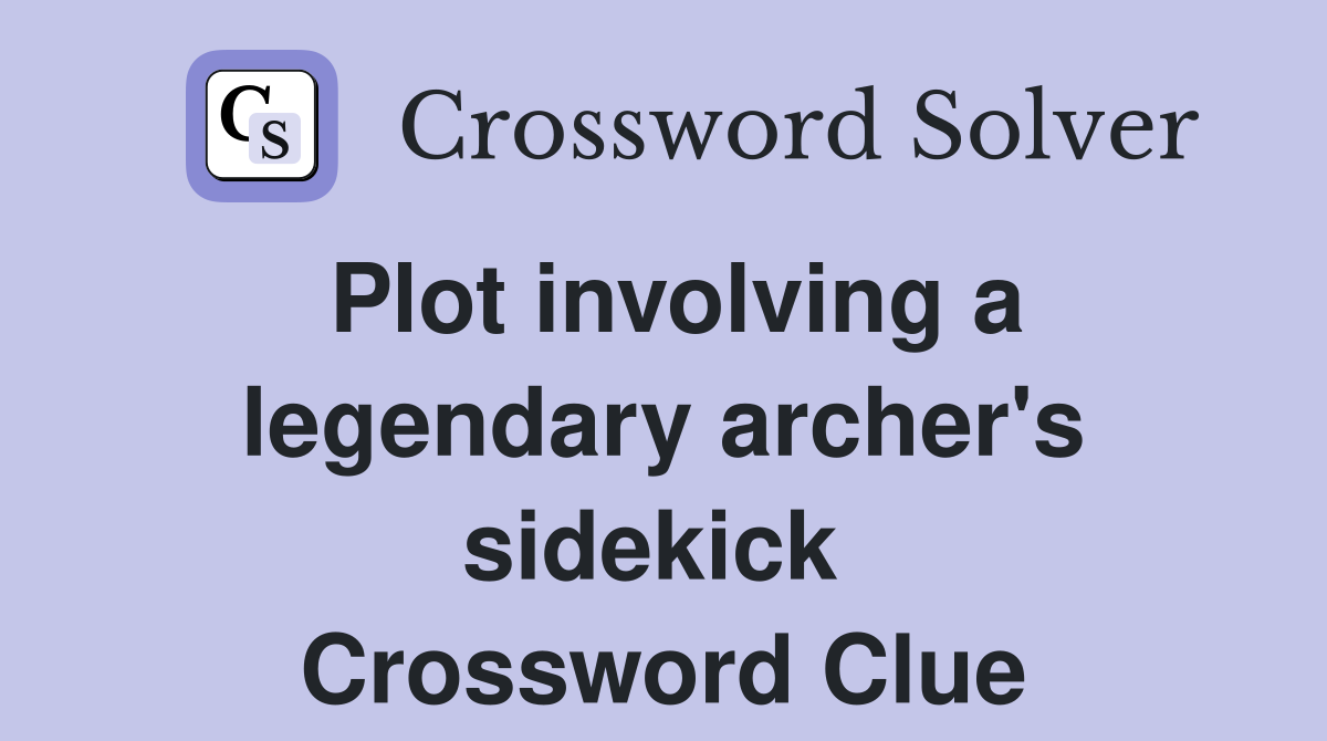 Plot involving a legendary archer's sidekick  Crossword Clue