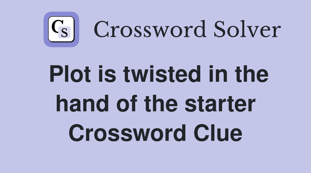 Plot is twisted in the hand of the starter Crossword Clue