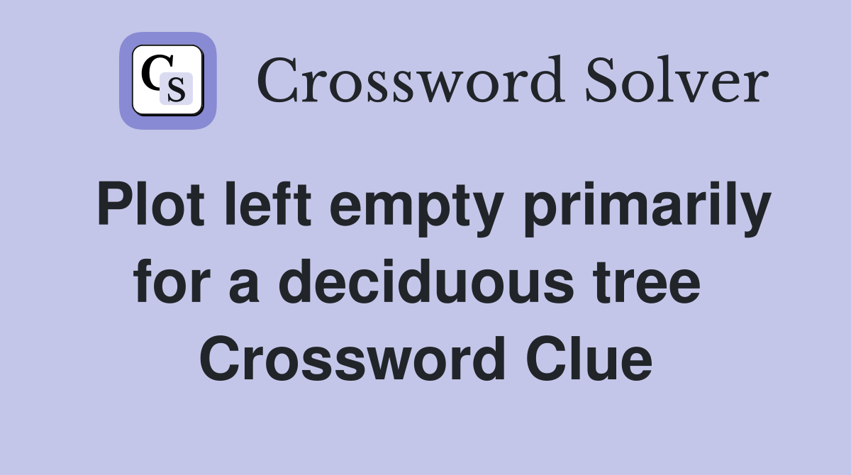 Plot left empty primarily for a deciduous tree  Crossword Clue