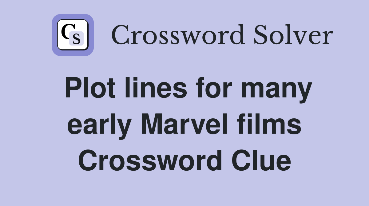 Plot lines for many early Marvel films Crossword Clue